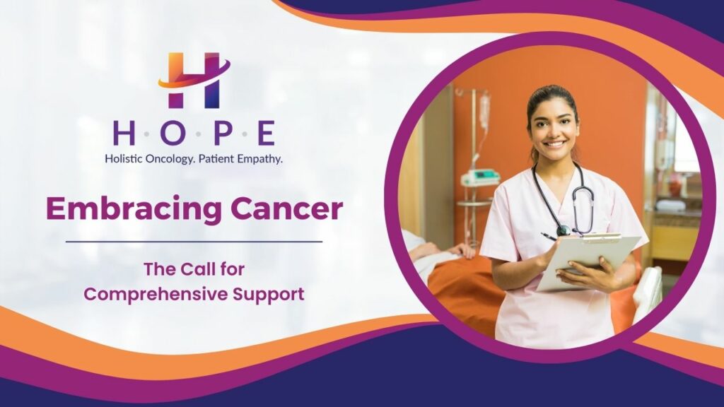 Embracing Cancer: The Call for Comprehensive Support