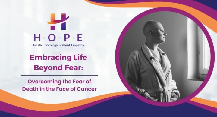 Embracing Life Beyond Fear: Overcoming the Fear of Death in the Face of Cancer