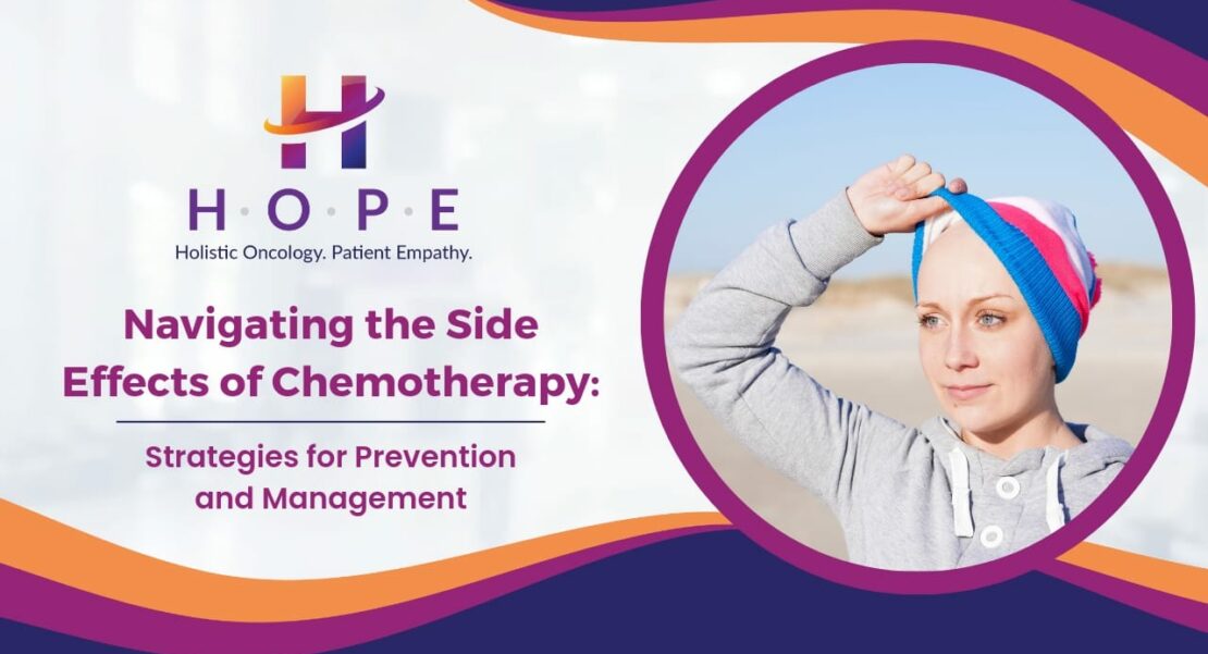 Navigating the Side Effects of Chemotherapy Strategies for Prevention and Management
