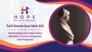 Read more about the article Tell Some but Not All: Withholding Vital Information Related to Cancer Diagnosis and Prognosis