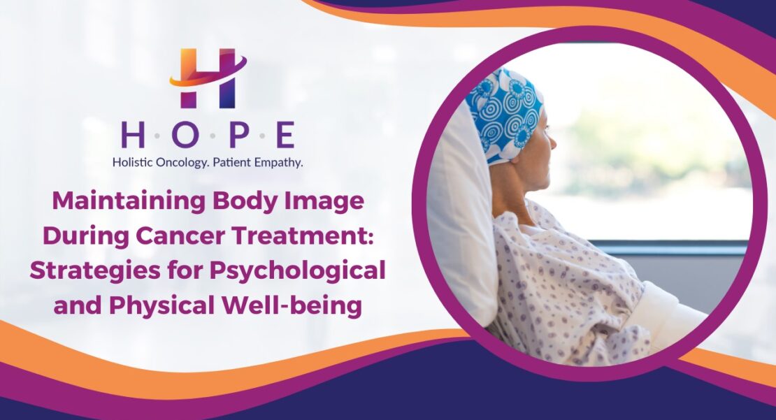 Maintaining Body Image During Cancer Treatment: Strategies for Psychological and Physical Well-being