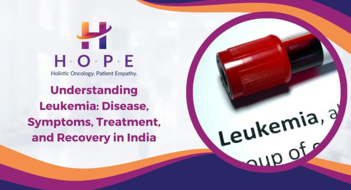 Understanding Leukemia: Disease, Symptoms, Treatment, and Recovery in India