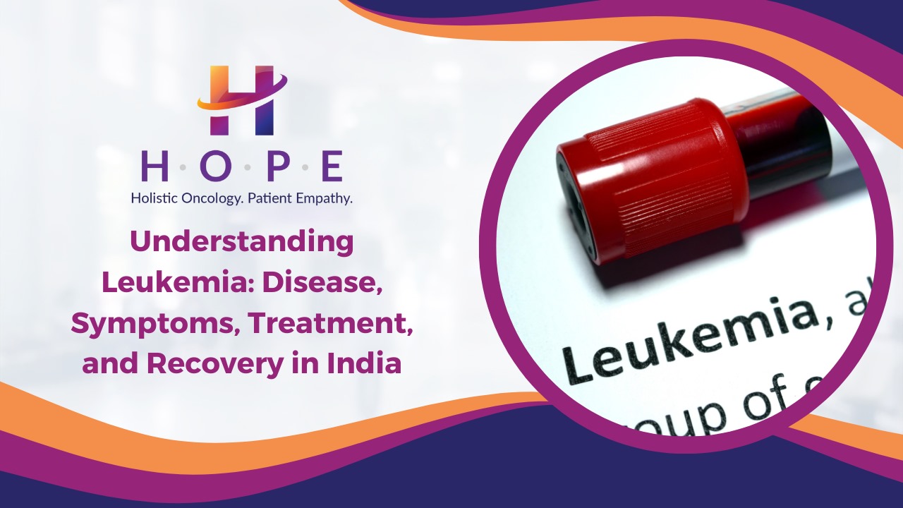 Understanding Leukemia: Disease, Symptoms, Treatment, and Recovery in India