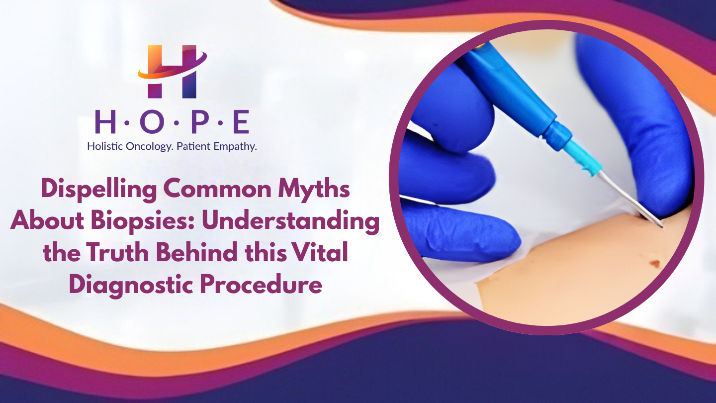 Dispelling Common Myths About Biopsies: Understanding the Truth Behind this Vital Diagnostic Procedure