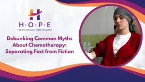 Read more about the article Debunking Common Myths About Chemotherapy: Separating Fact from Fiction