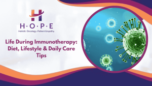 Read more about the article Life During Immunotherapy: Diet, Lifestyle & Daily Care Tips